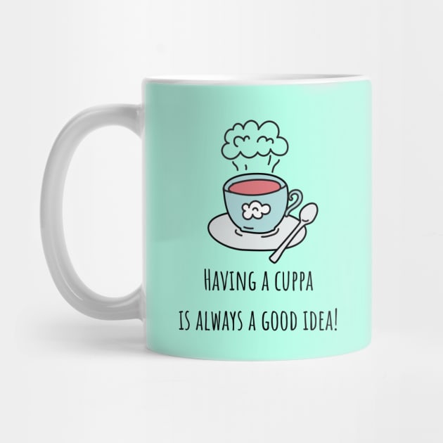 Having a cuppa is always a good idea by CuppaDesignsCo